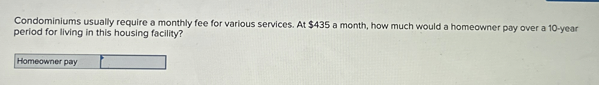 Condominiums usually require a monthly fee for