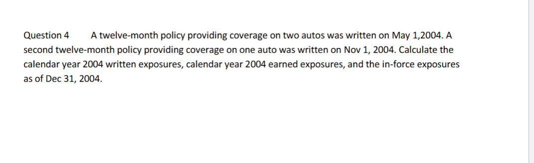Question 4 A twelve - month policy providing