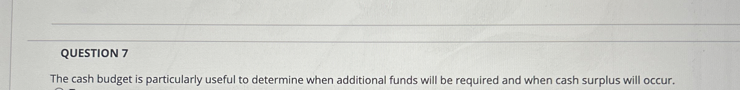 Is the cash budget is particularly useful to