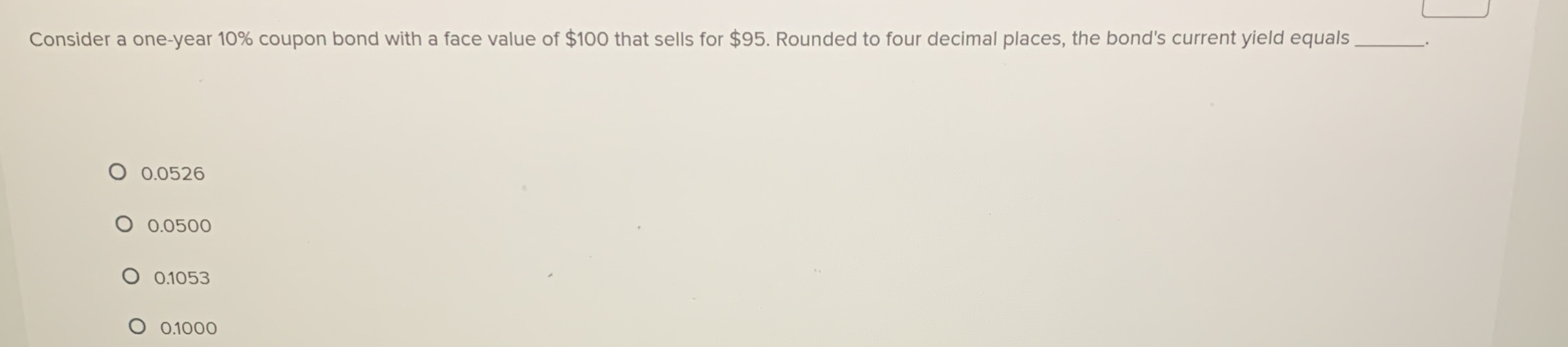 Consider a one - year 1 0 % coupon bond with a