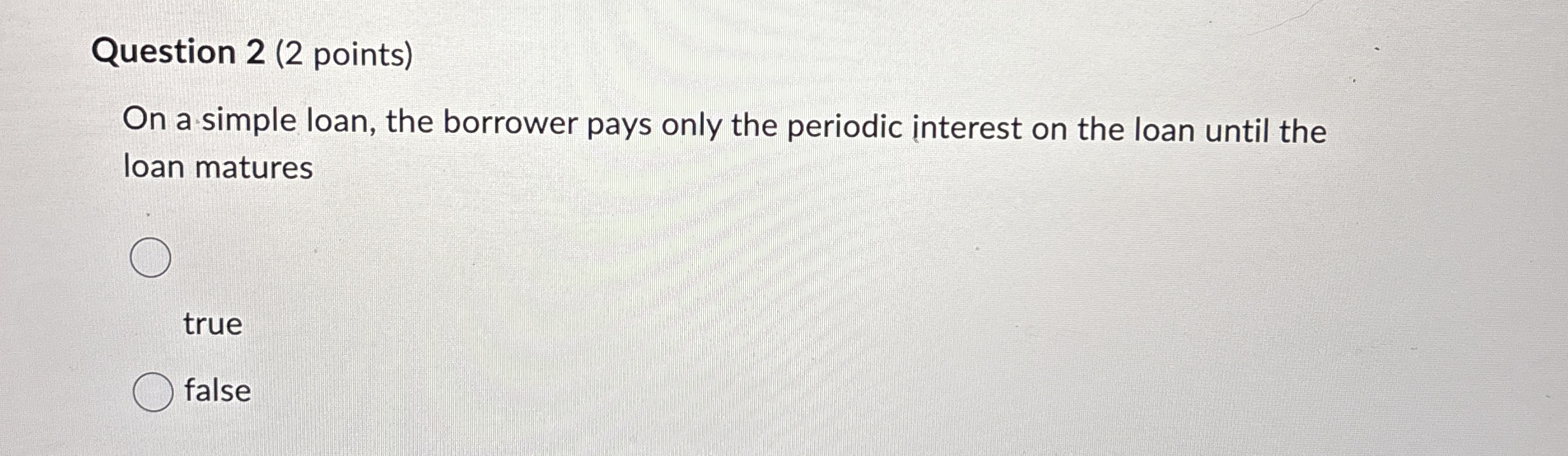 Question 2 ( 2 points ) On a simple loan, the