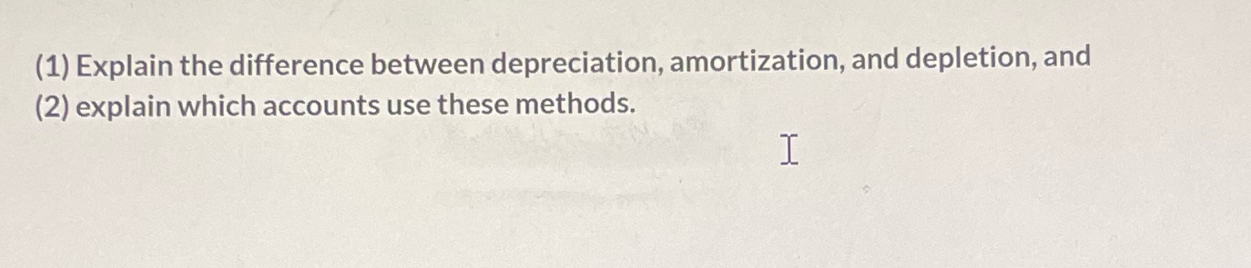 (1) Explain the difference between depreciation,