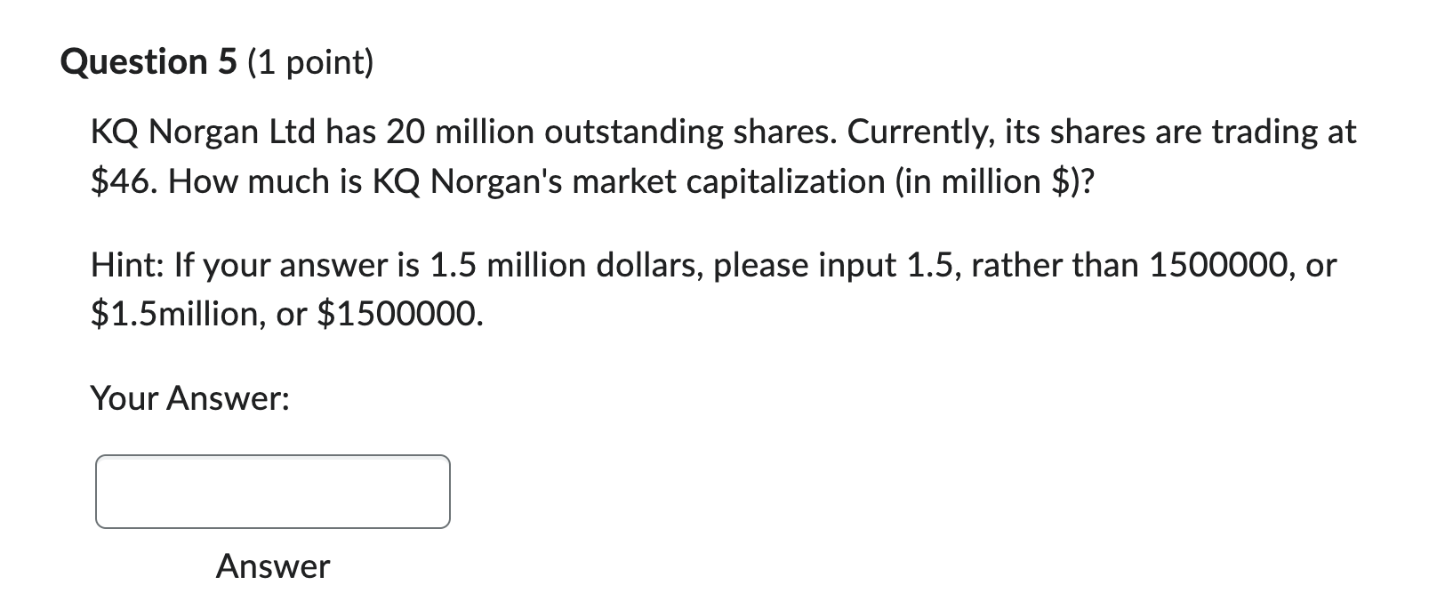 Question 5 (1 point) KQ Norgan Ltd has 20 million