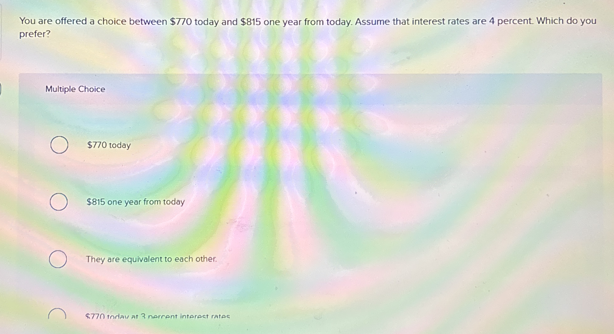 You are offered a choice between $ 7 7 0 today