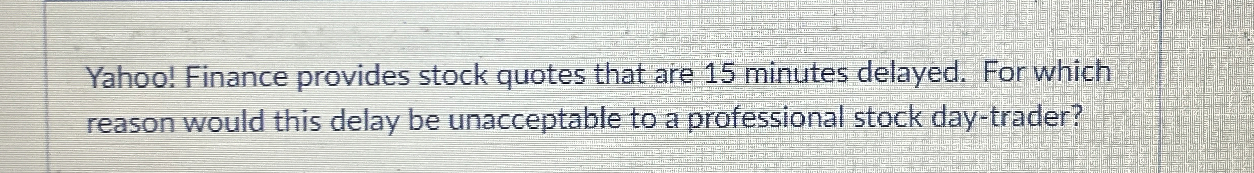 Yahoo! Finance provides stock quotes that are 1 5