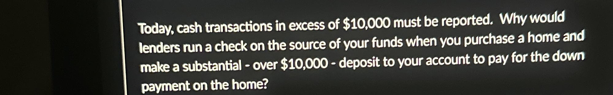 Today, cash transactions in excess of $ 1 0 , 0 0