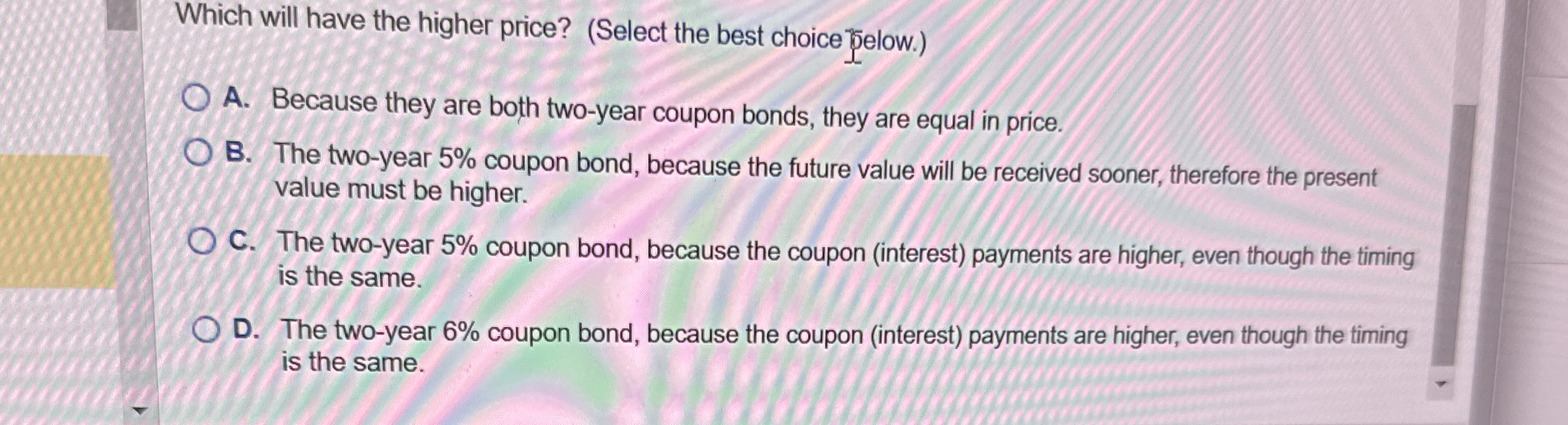 Which will have the higher price? ( Select the