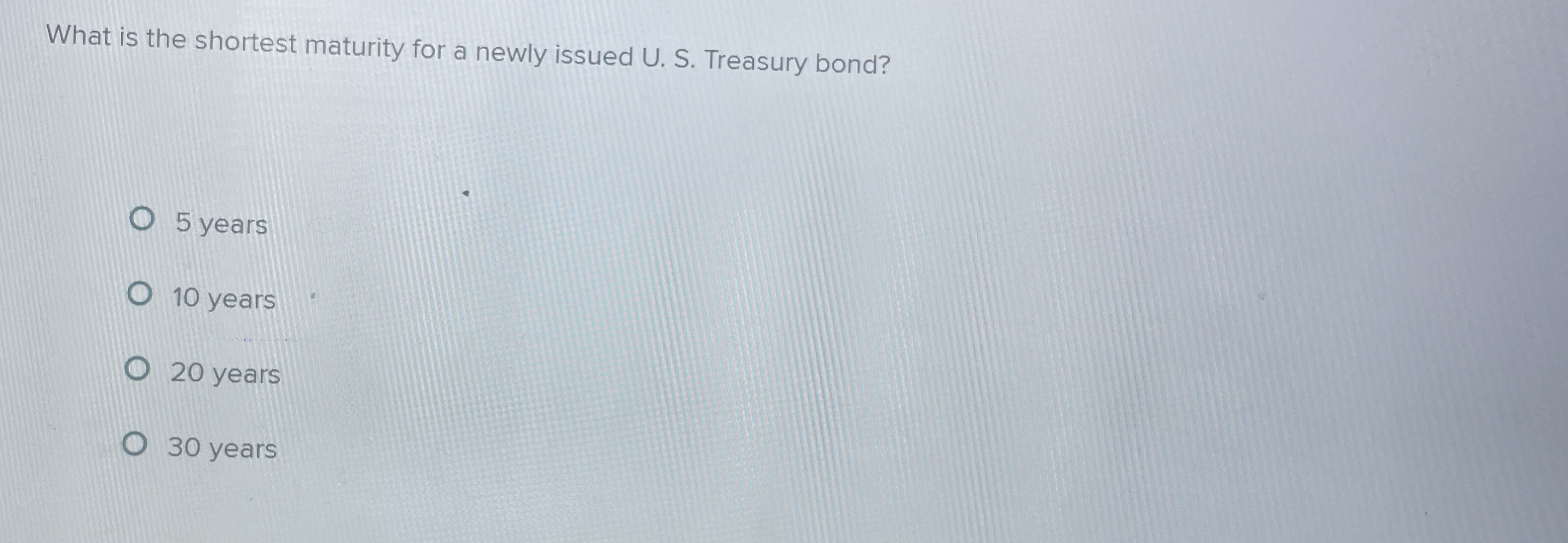 What is the shortest maturity for a newly issued