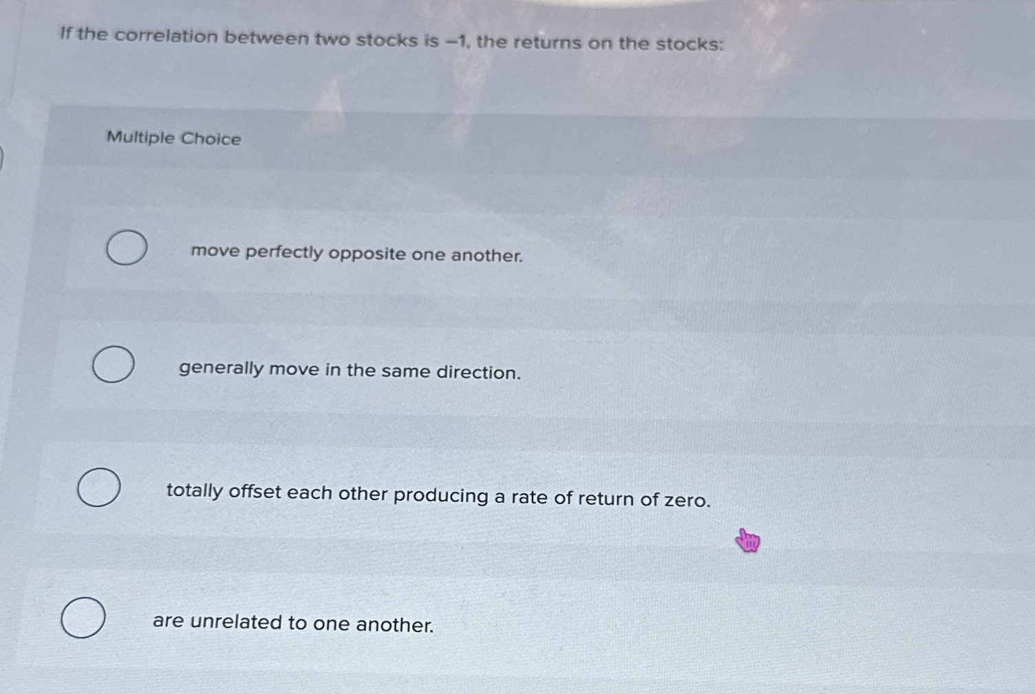 If the correlation between two stocks is - 1 ,