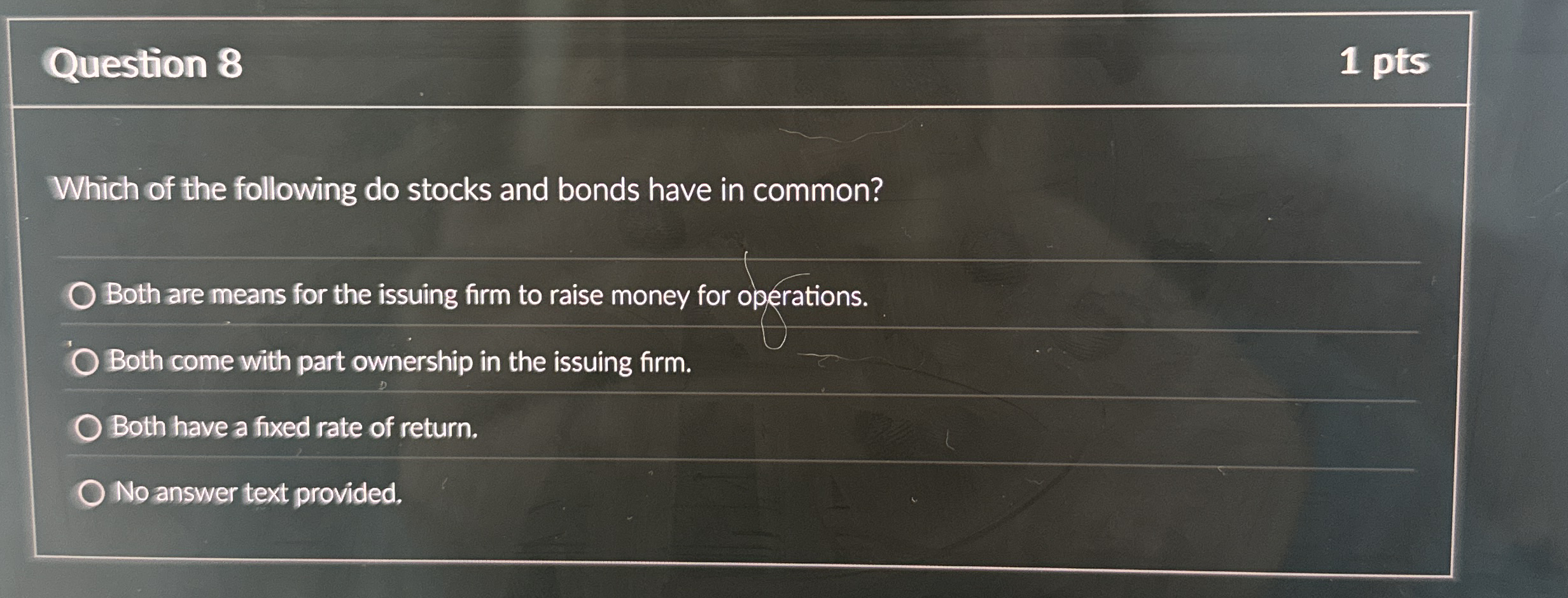 Question 8 1 pts Which of the following do stocks