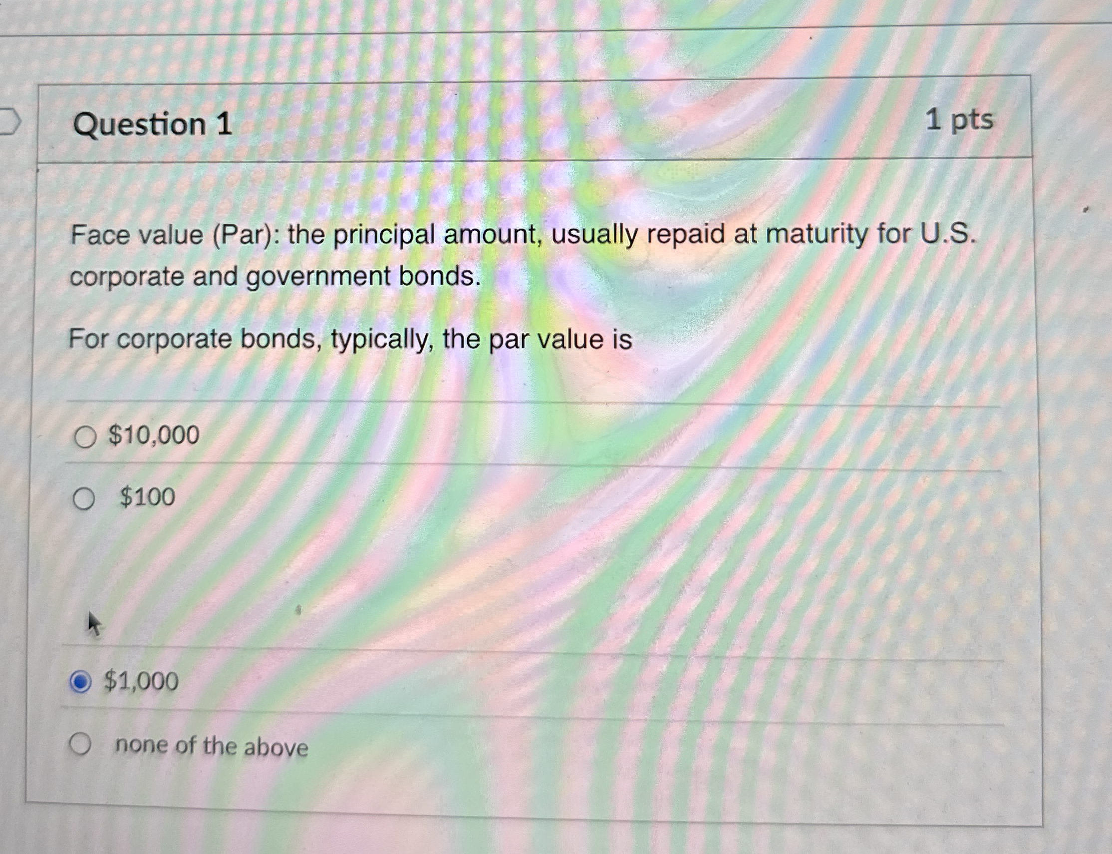 Question 1 1 pts Face value ( Par ) : the
