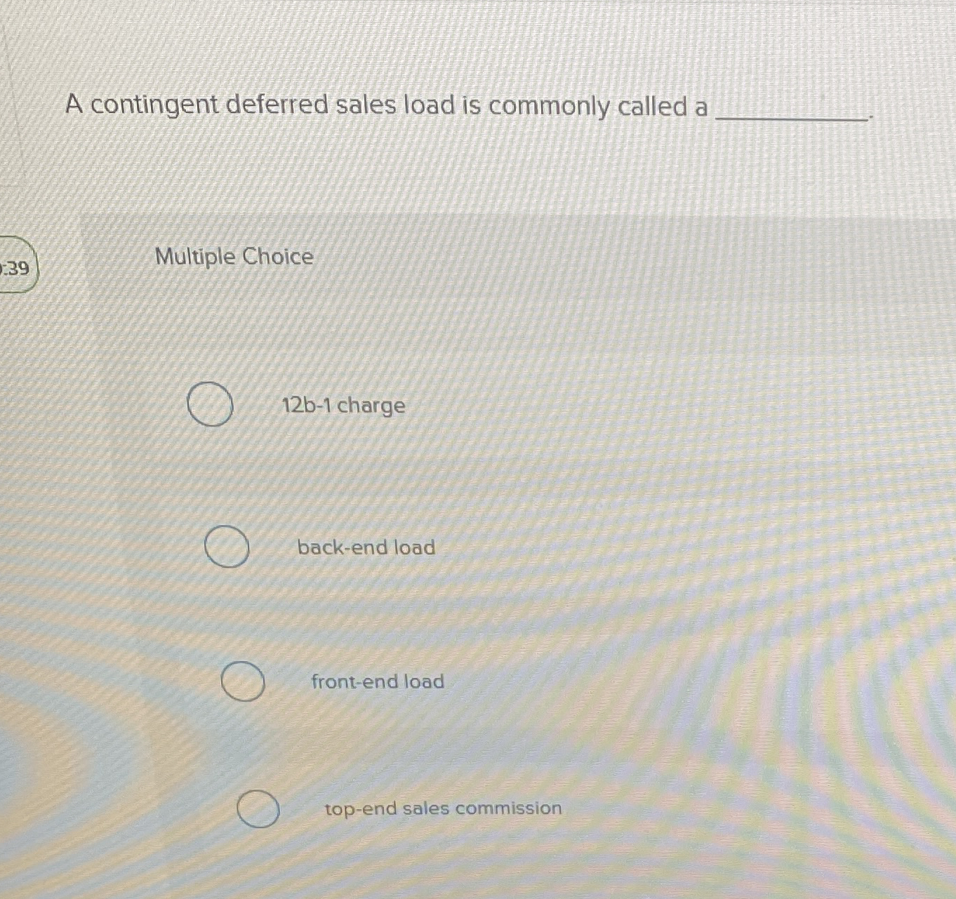 A contingent deferred sales load is commonly