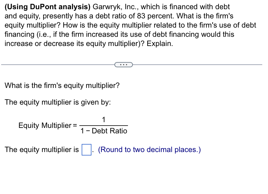 ( Using DuPont analysis ) Garwryk, Inc., which is
