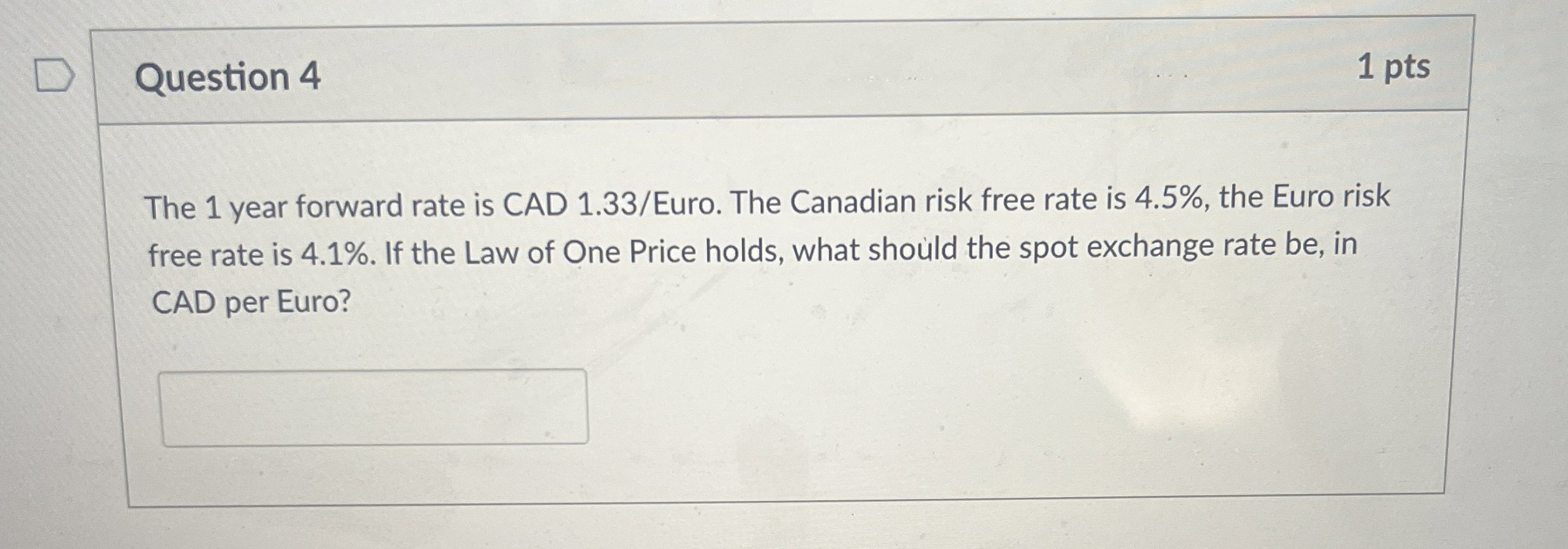 Question 4 1 pts The 1 year forward rate is CAD 1