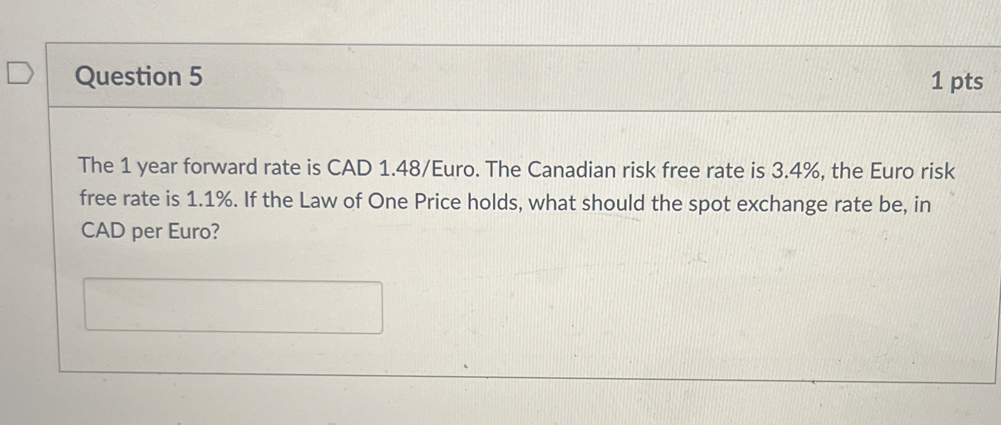 Question 5 1 pts The 1 year forward rate is CAD 1