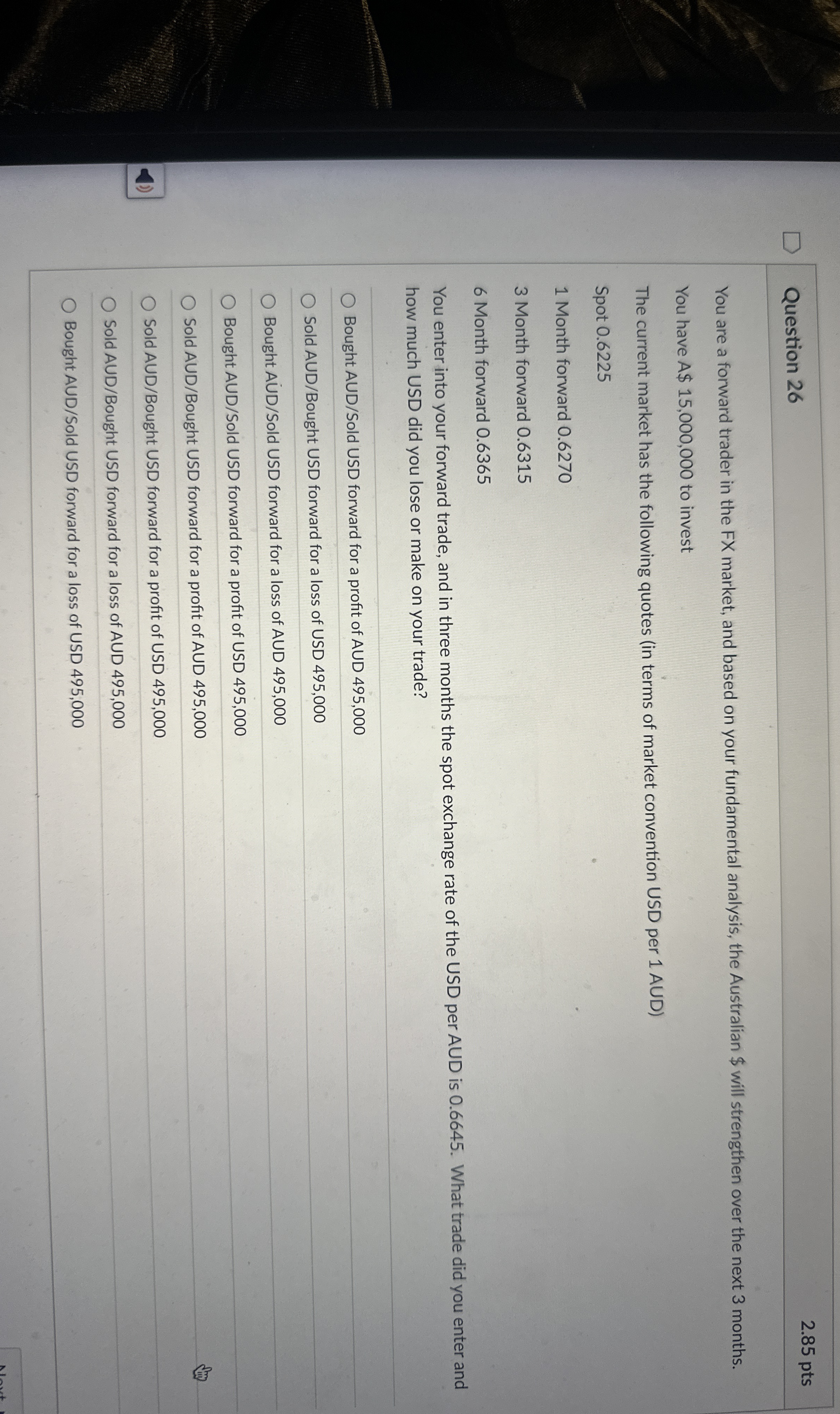Question 2 6 2 . 8 5 pts You are a forward trader