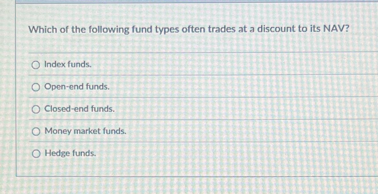Which of the following fund types often trades at