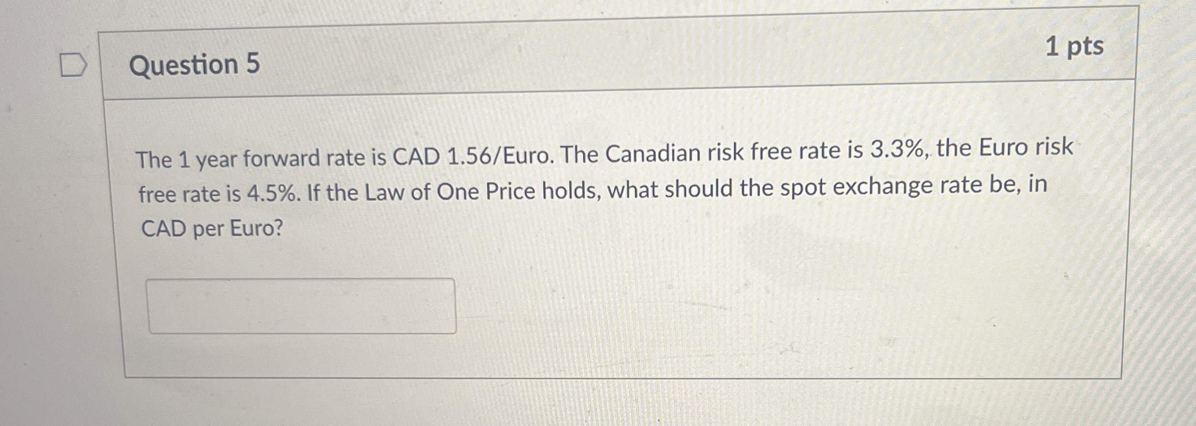 Question 5 1 pts The 1 year forward rate is CAD 1