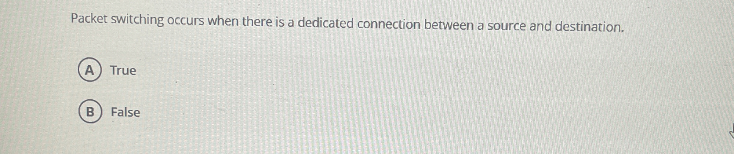 Packet switching occurs when there is a dedicated