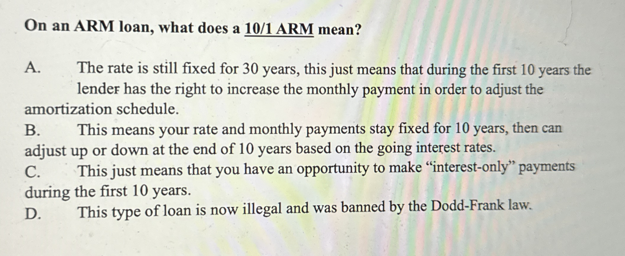 On an ARM loan, what does a 1 0 / 1 ARM mean? A .