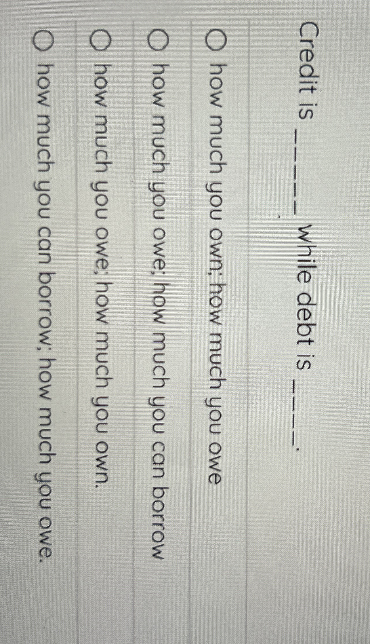Credit is while debt is q , how much you own; how