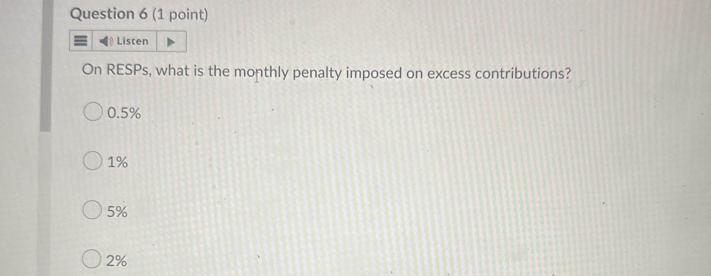 Question 6 ( 1 point ) Listen n RESPs, what is