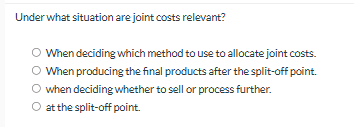 Under what situation are joint costs relevant?