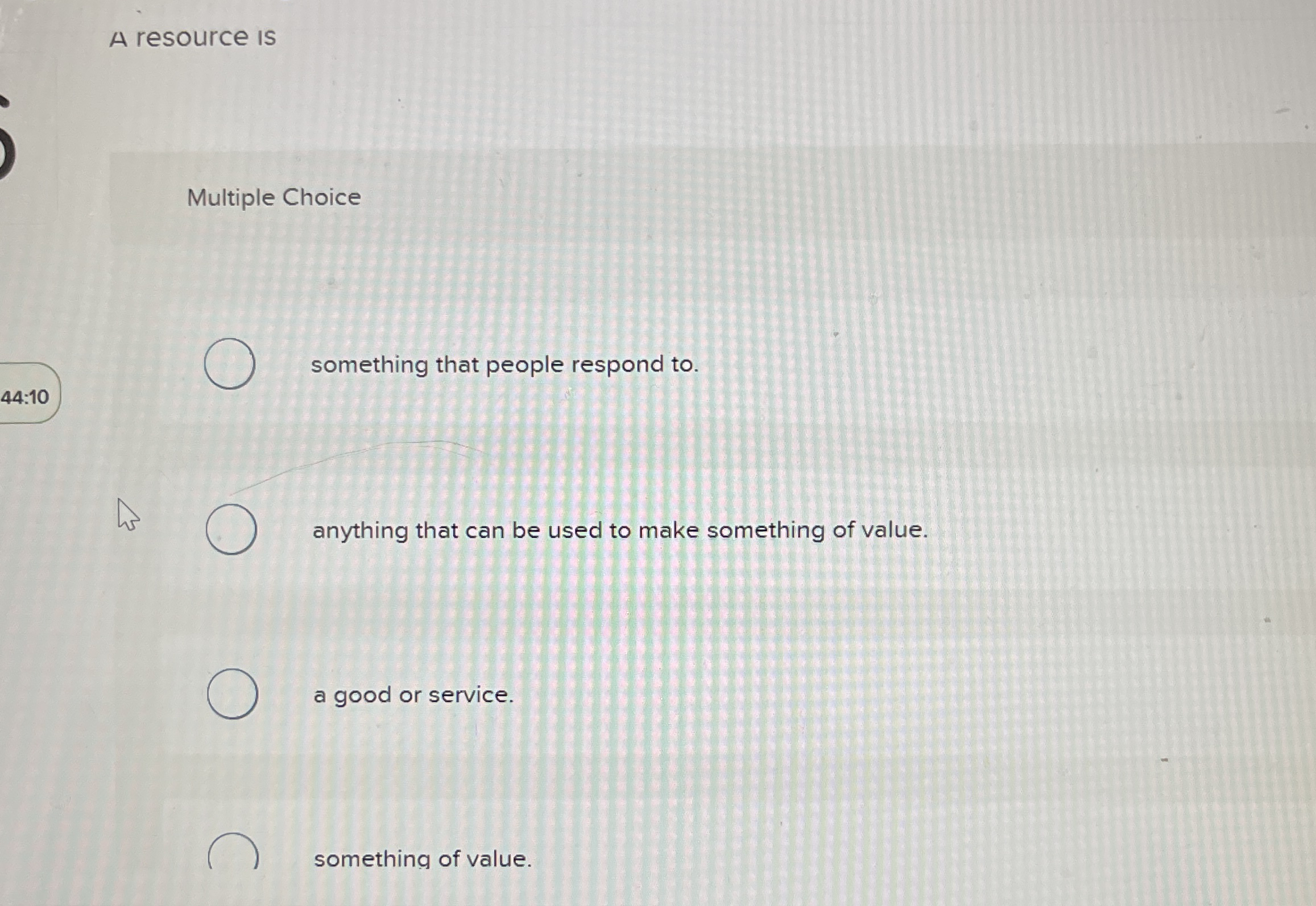 A resource is Multiple Choice something that