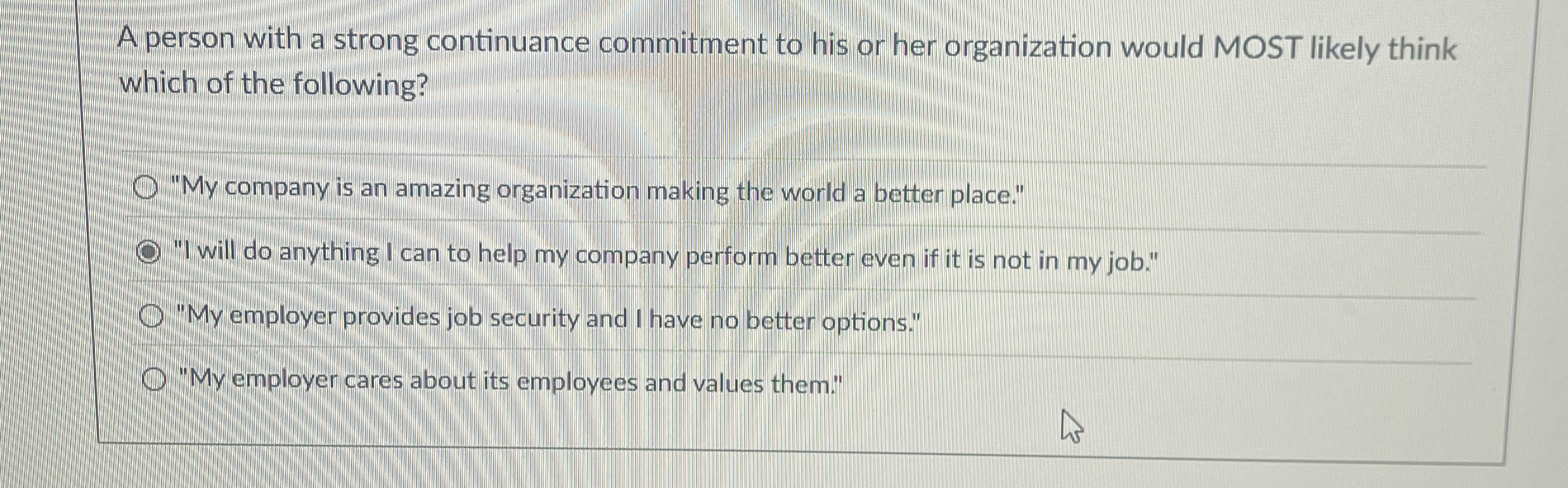 A person with a strong continuance commitment to