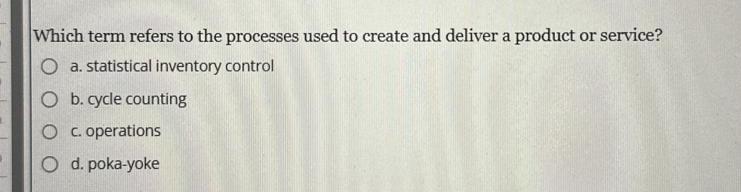 Which term refers to the processes used to create
