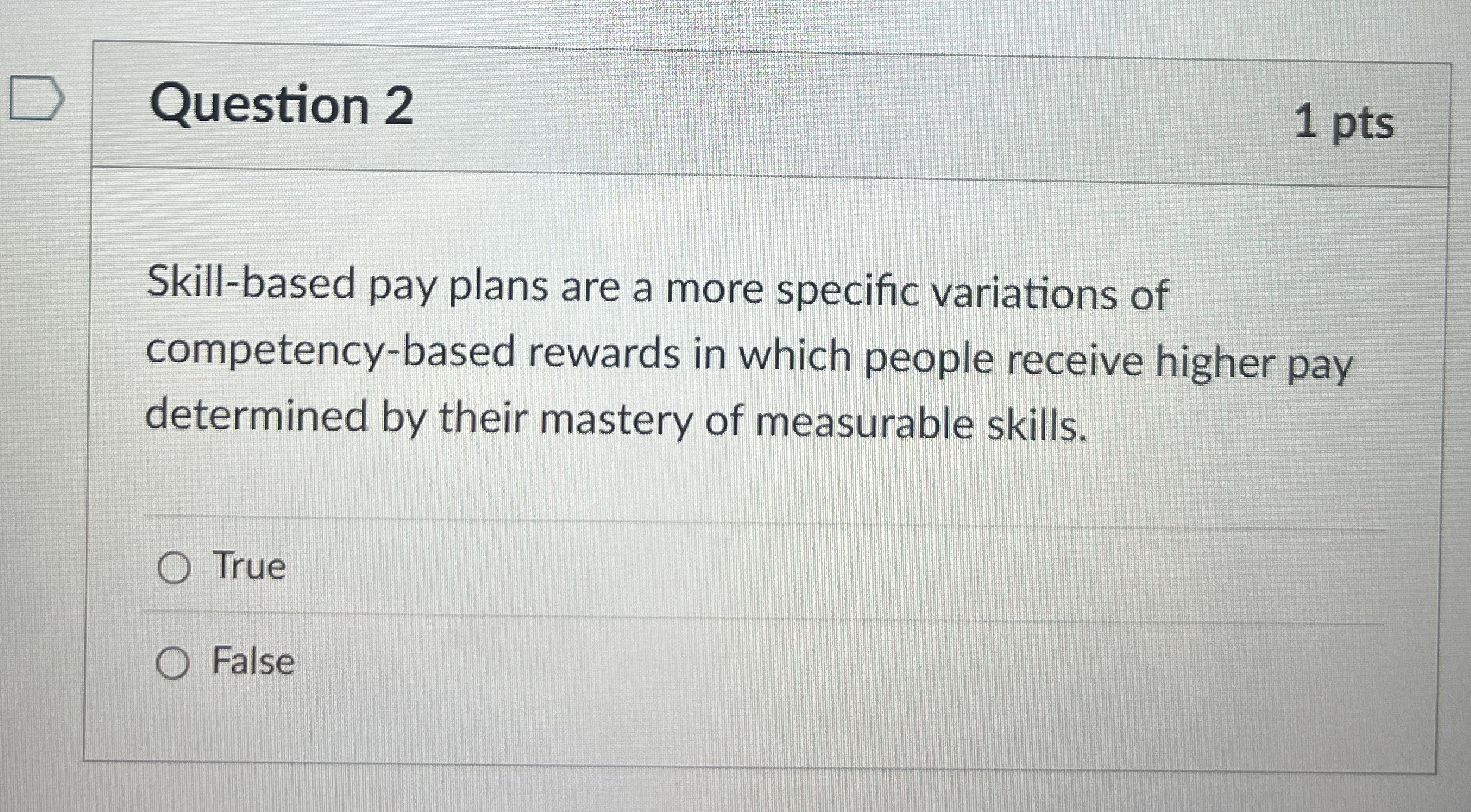 Question 2 1 pts Skill - based pay plans are a