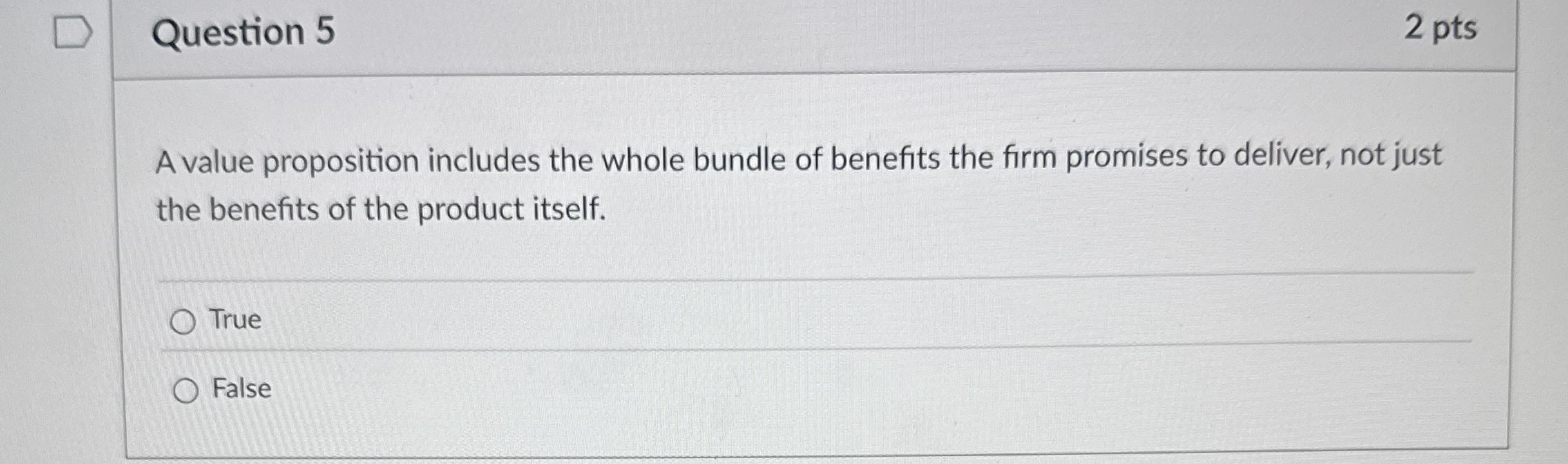 Question 5 2 pts A value proposition includes the