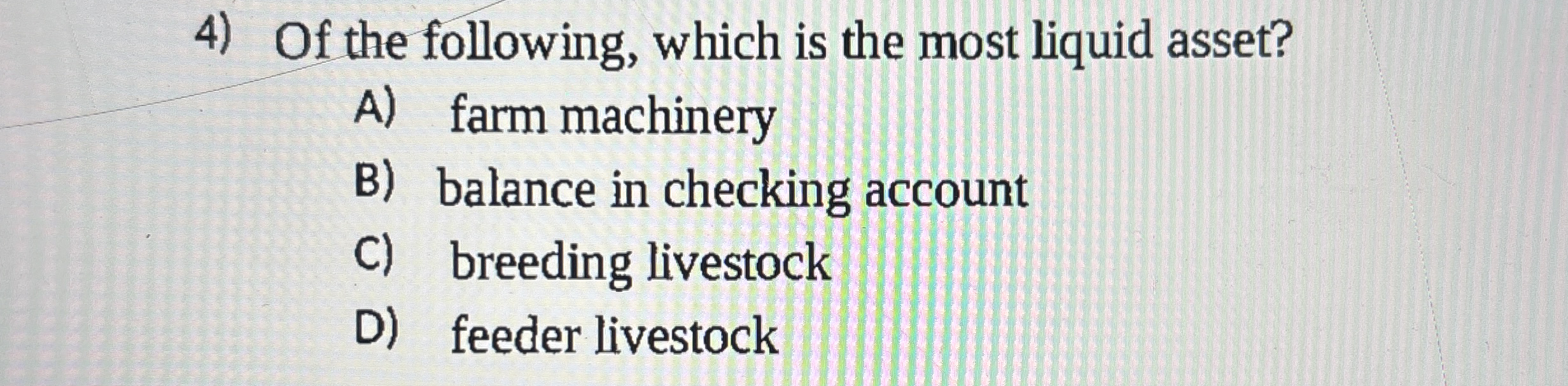 Of the following, which is the most liquid asset?