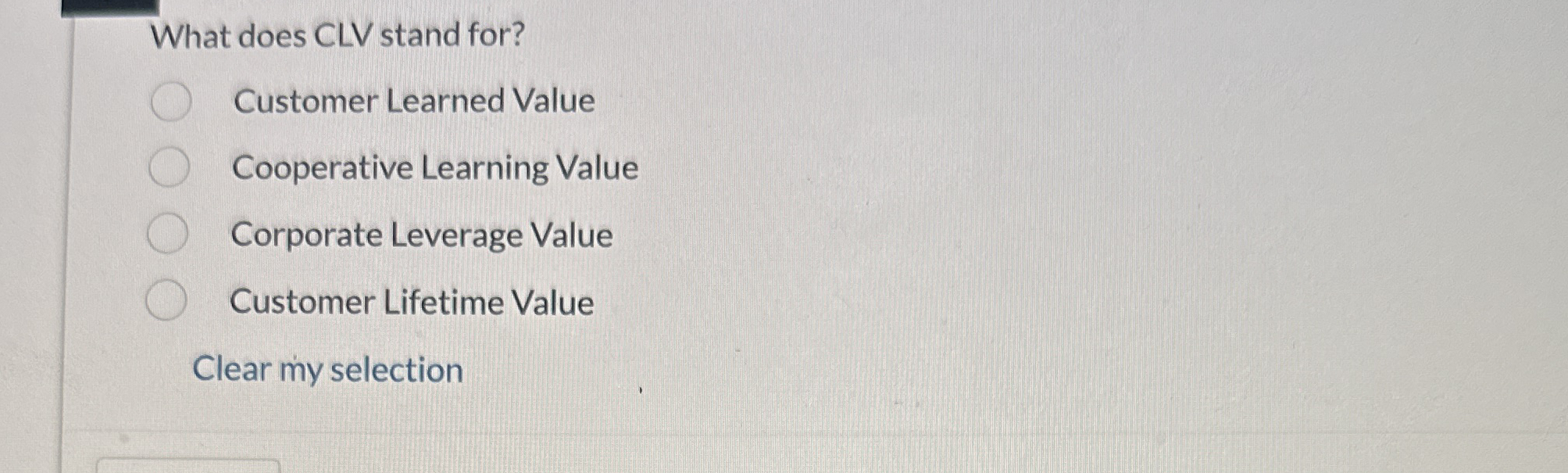 What does CLV stand for? Customer Learned Value