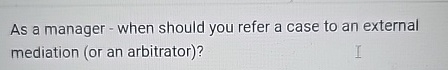 As a manager - when should you refer a case to an