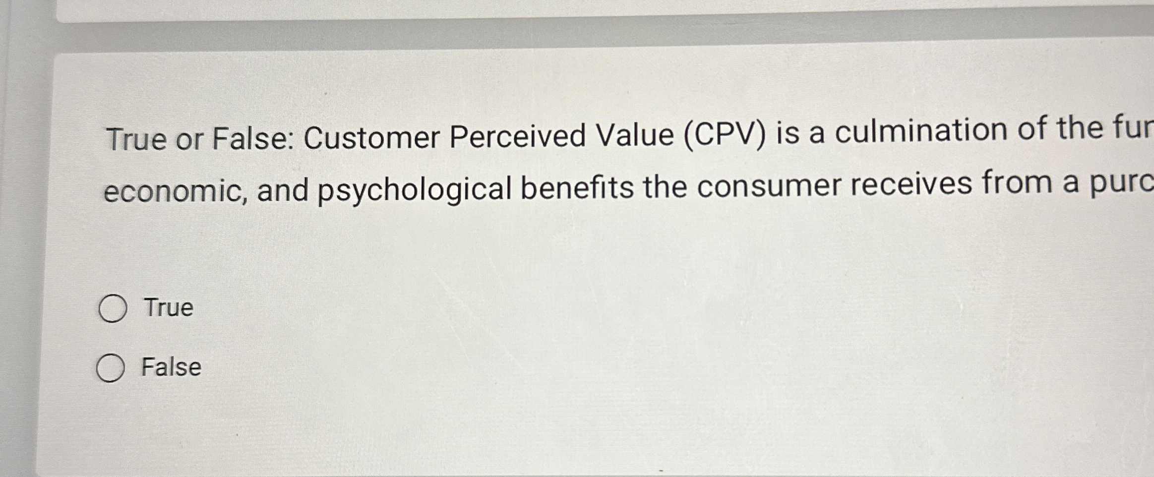 True or False: Customer Perceived Value ( CPV )