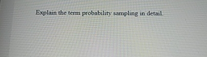 Explain the term probability sampling in detail.
