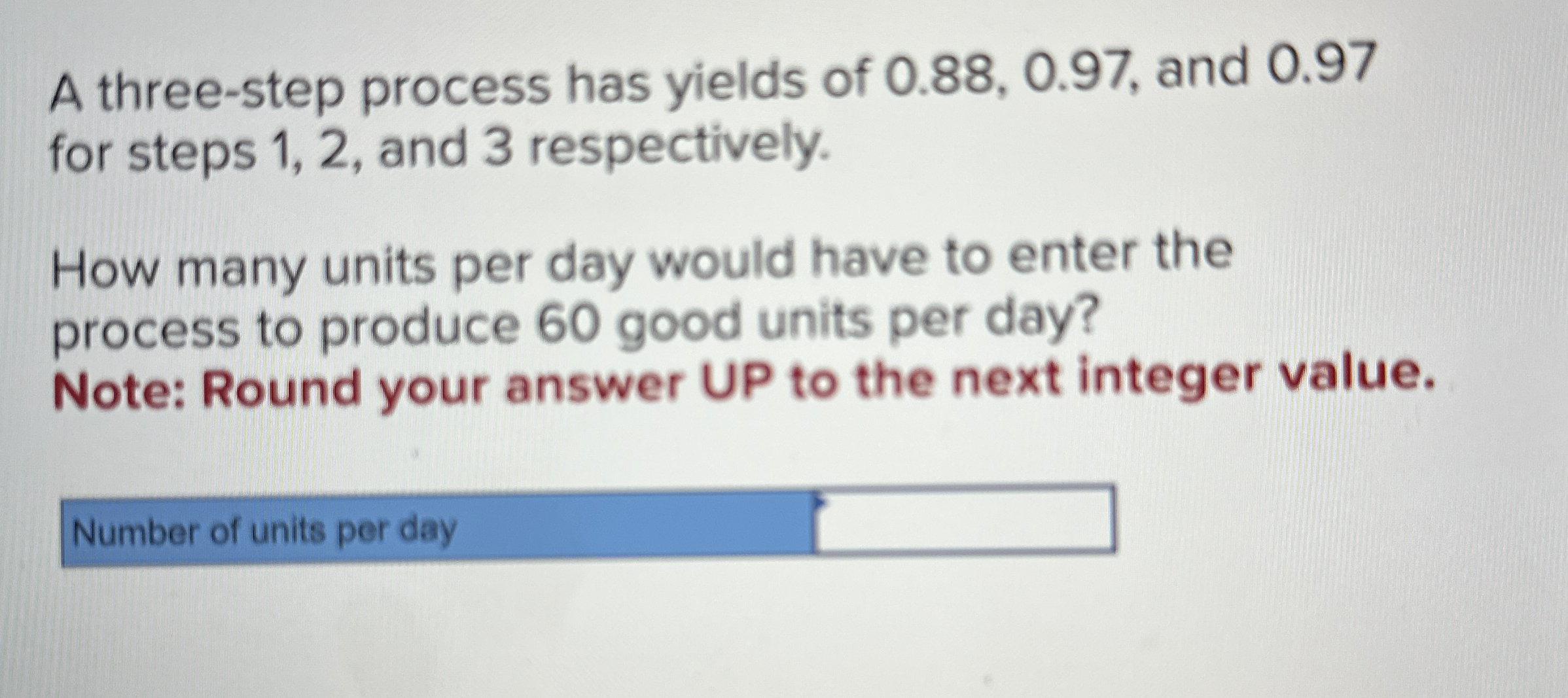 A three - step process has yields of 0 . 8 8 , 0