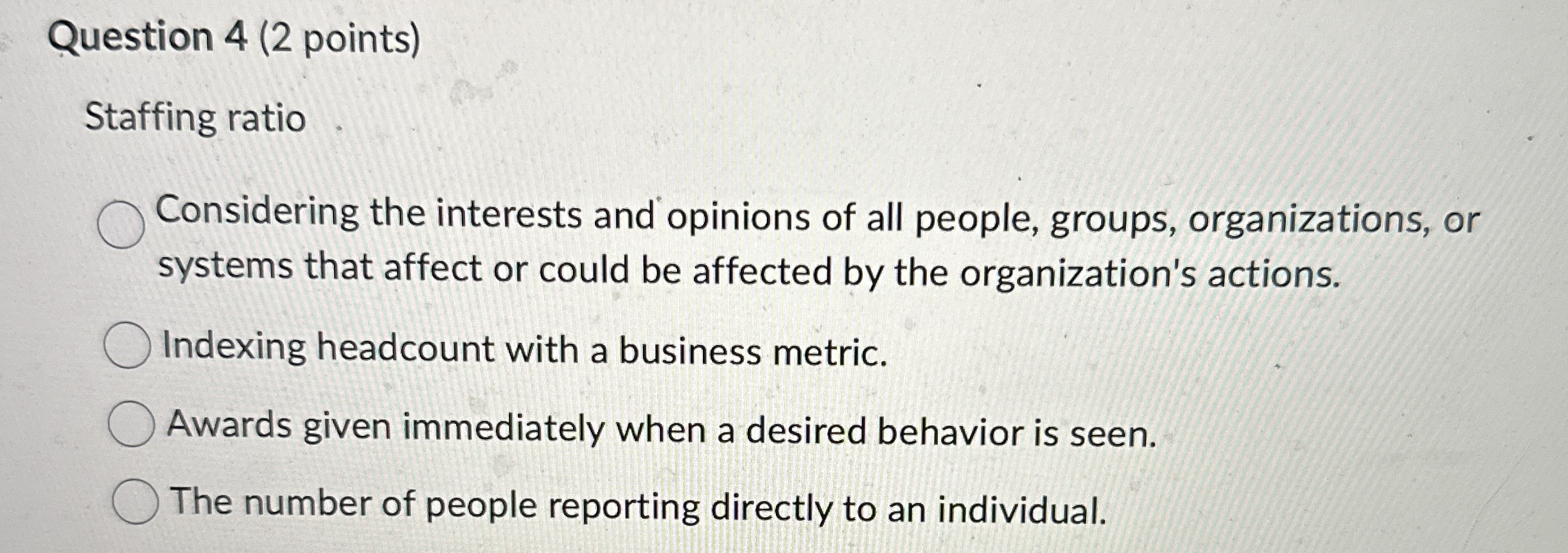 Question 4 ( 2 points ) Staffing ratio