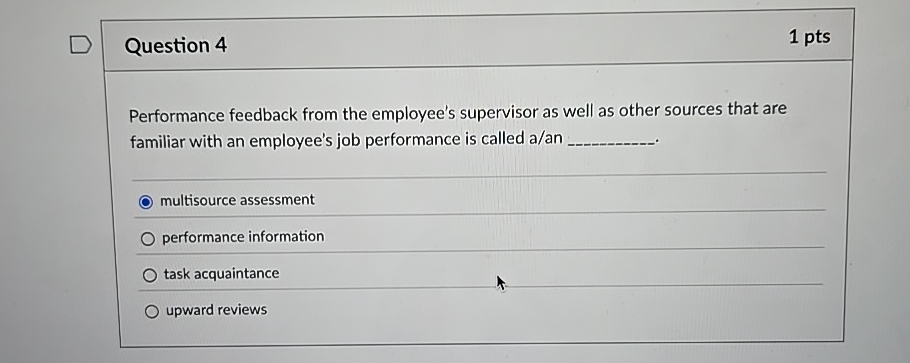 Question 4 1 pts Performance feedback from the