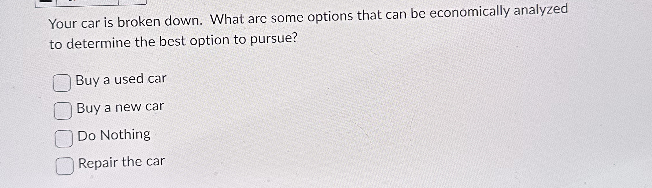 Your car is broken down. What are some options