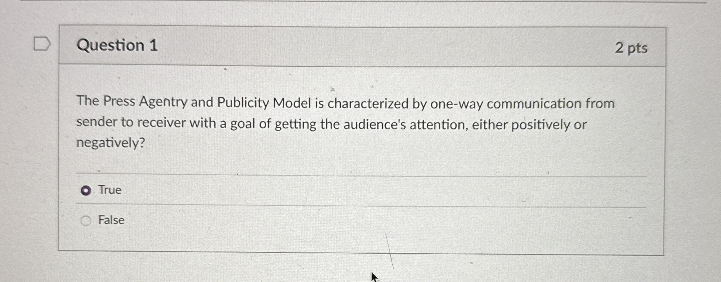 Question 1 2 pts The Press Agentry and Publicity