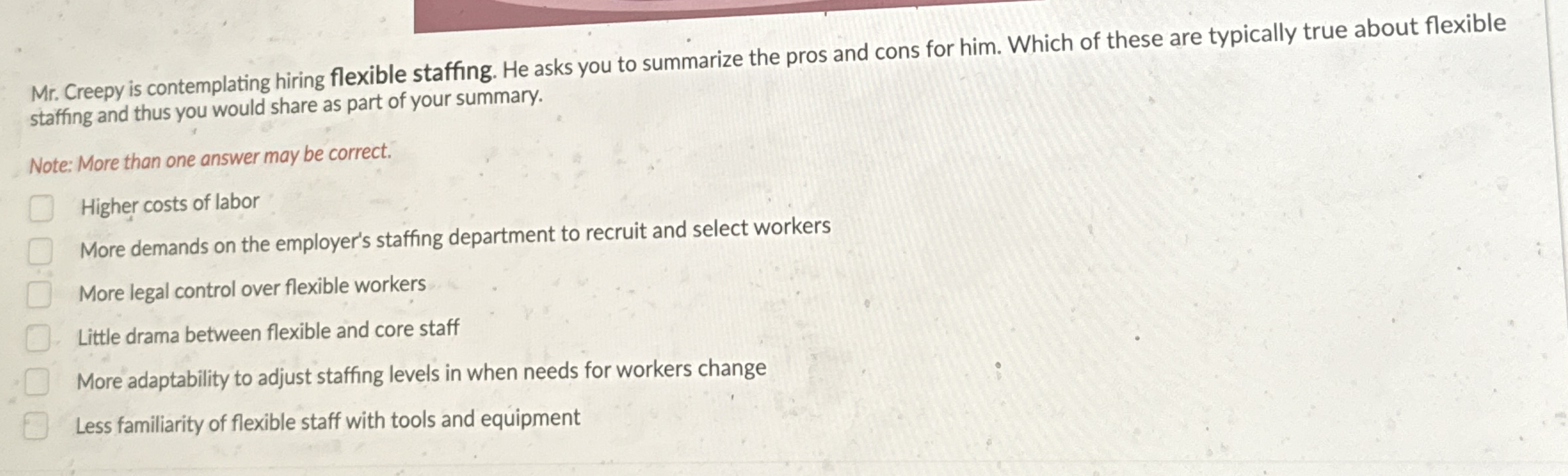 Mr . Creepy is contemplating hiring flexible