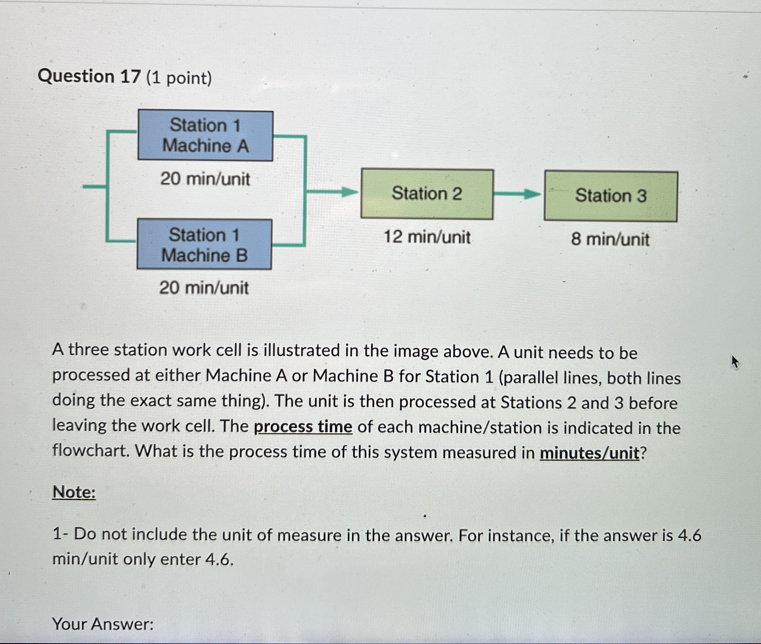 Question 1 7 ( 1 point ) A three station work