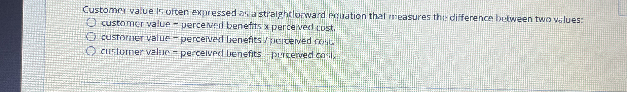 Customer value is often expressed as a