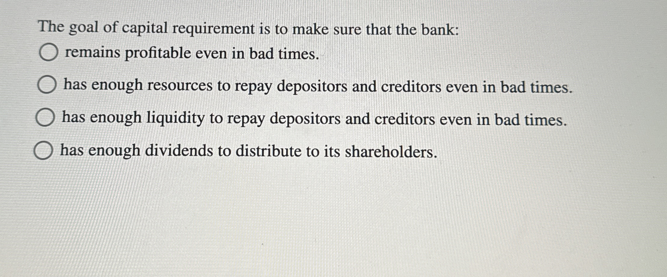 The goal of capital requirement is to make sure