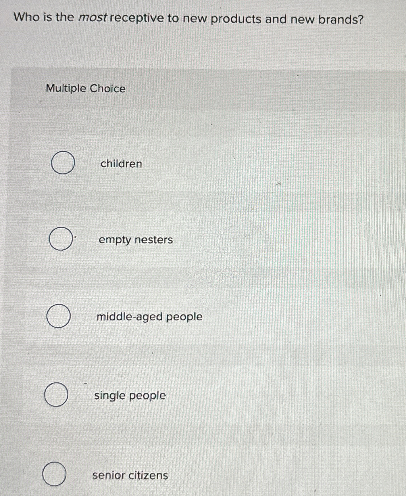 Who is the most receptive to new products and new