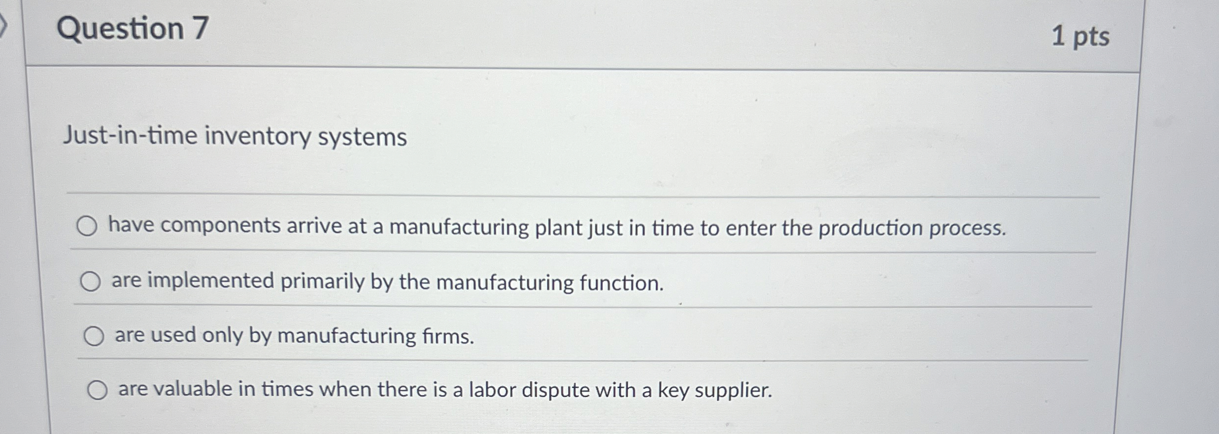 Question 7 1 pts Just - in - time inventory