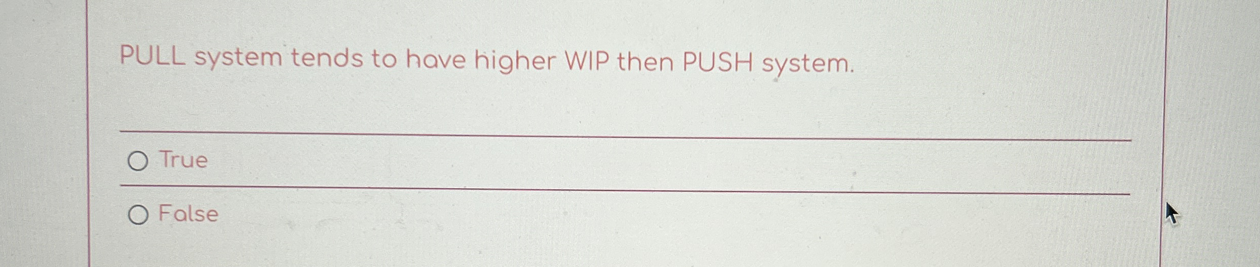 PULL system tends to have higher WIP then PUSH