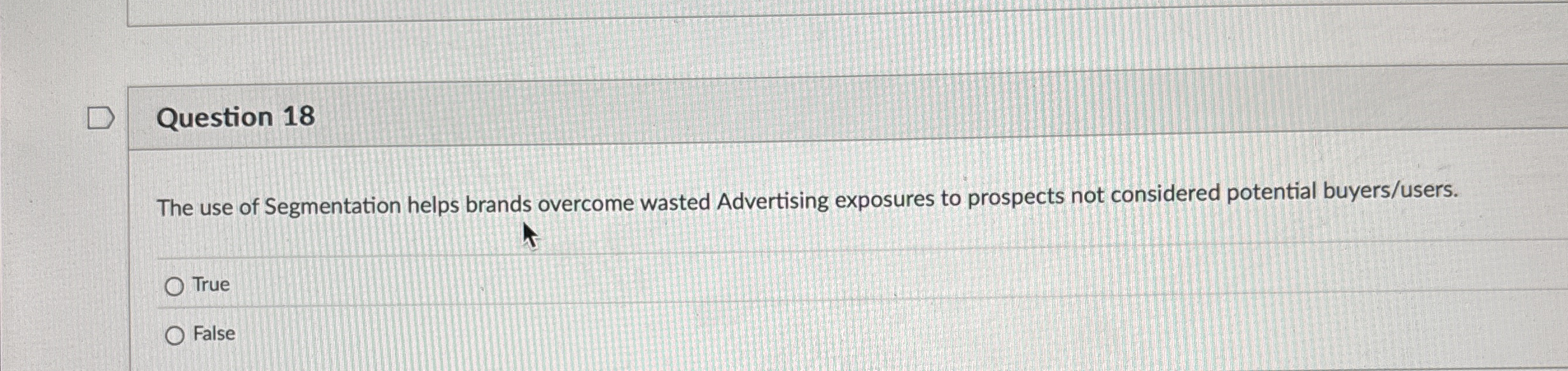 Question 1 8 The use of Segmentation helps brands